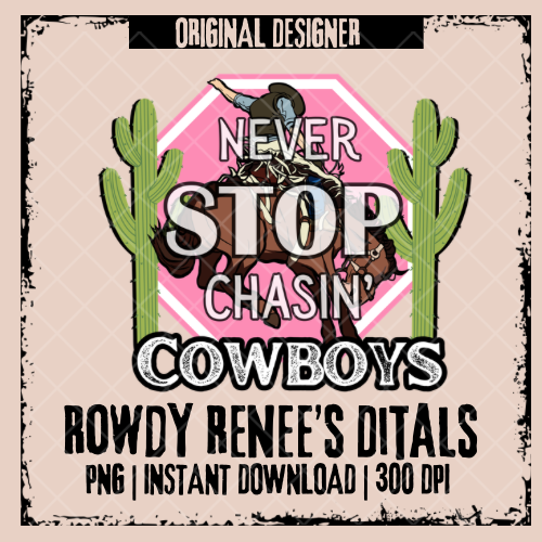 Never stop chasing cowboys png